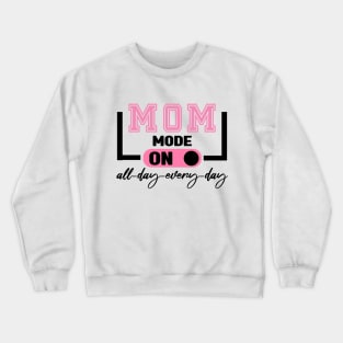Mom Mode All Day EveryDay Crewneck Sweatshirt